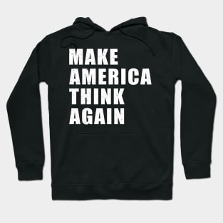 Make America Think Again Anti Trump Political Hoodie